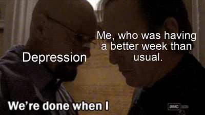 GUESS DEPRESSION WAS JUST ON BREAK!