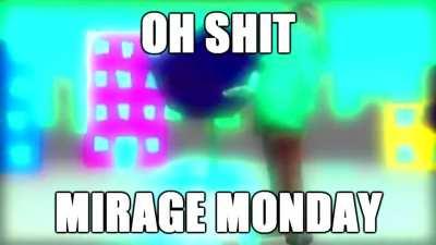 ❗❗ MIRAGE MONDAY ❗❗