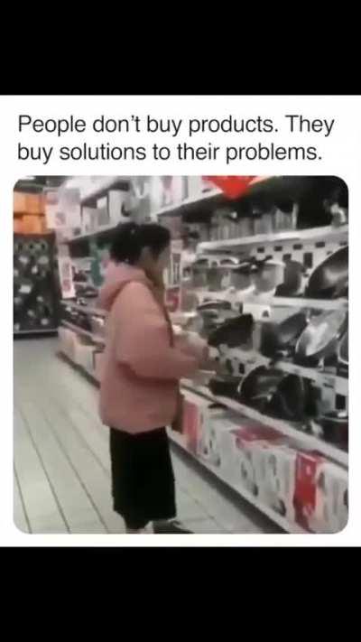 People Don’t Buy Products. They Buy Solutions to Their Problems