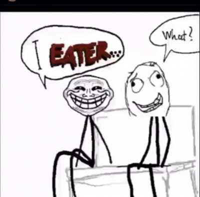 I eater but voiced by me