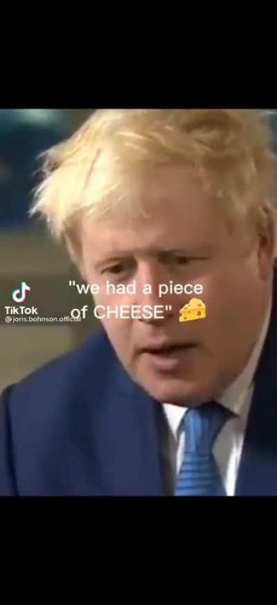 Boris Johnson ate a piece of cheese, and it was very good