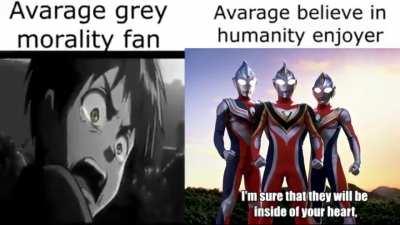Believe in humanity. Believe in ultraman. 