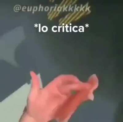 *lo critica*