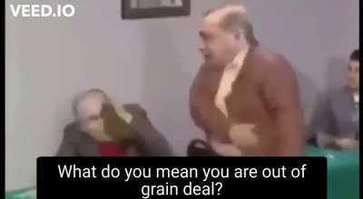 So, basically, this grain deal...
