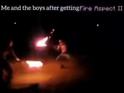 Me and the boys after gaining fire aspect 2