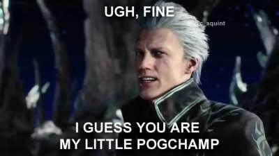 Vergil's little PogChamp