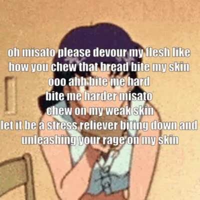 I need this i need misato to cannibalize me 