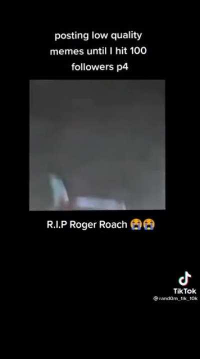 I salute you Roger Roach