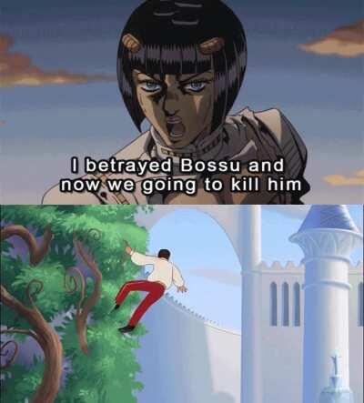 Fuck this shit. I'm out ~ Fugo probably