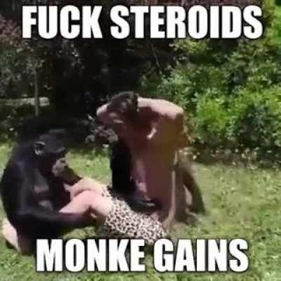 Fuck Steroids Monke Gains