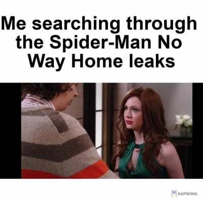 Me searching through the Spider-Man No Way Home leaks.