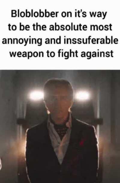 I don't like playing against Bloblobber.