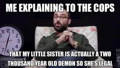 NO OFFICER 😠 I'M NOT A PEDO 😤 SHE'S NOT A SIX YEAR OLD HUMAN SHE'S A 2000 YEAR OLD DEMON FROM ANOTHER DIMENSION 🤬 IT'S PERFECTLY LEGAL YOU SUPID CRING NORMIE
