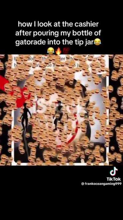 How i look at the Cashier after puring my bottle of Gatorade into the tip jar 😂😂🔥💯