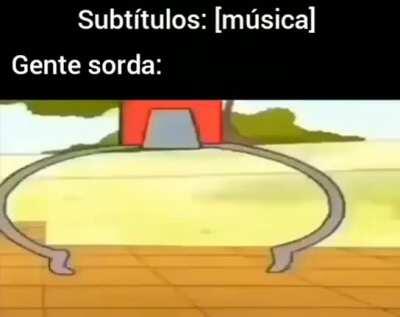 Gente Sorda be like
