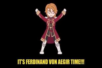 IT'S FERDINAND VON AEGIR TIME