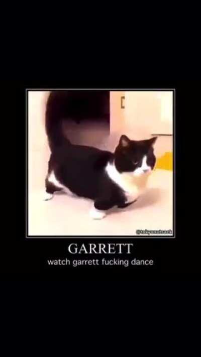 You guys wanna see Garrett dance?
