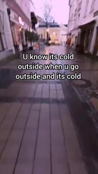 When you it’s cold