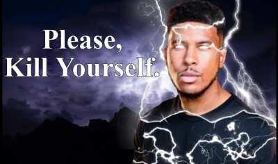 You should kill yourself... NOW!