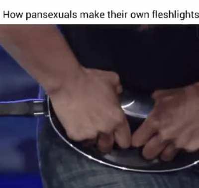 How else are they gonna do sexual acts to pans?