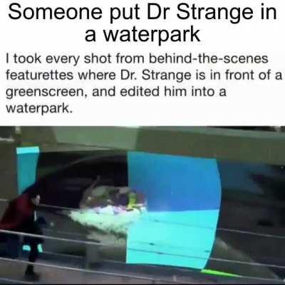 Someone Put Dr. Strange in a waterpark