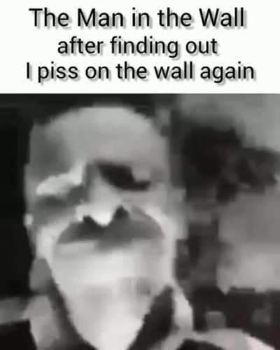 I'll do it to every wall if I have to