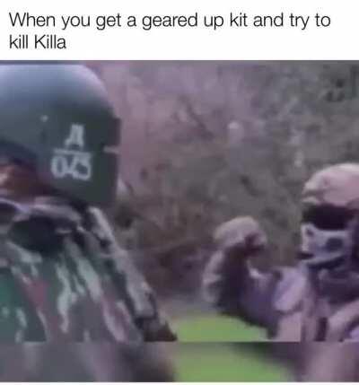 Killa (I made the meme not the video)