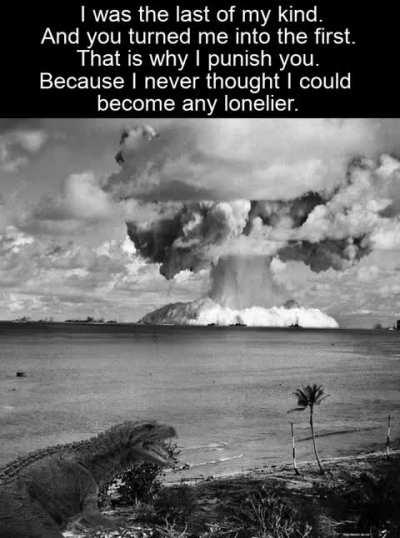 “Monsters are tragic beings. They are born too tall, too strong, too heavy. They are not evil by choice. That is their tragedy.” -Ishiro Honda, director of the first Godzilla films.