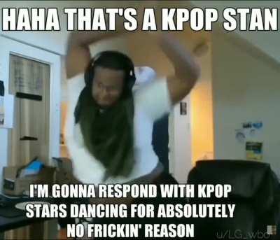 Haha kpop stans go brr