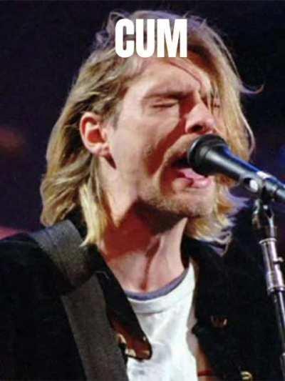 KURT COBRAIN SAID CUM!?!?!?!?!?!??😱😱😱😱😱😱😱😱😱