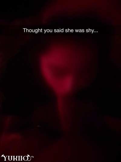 Thought you said she was shy...