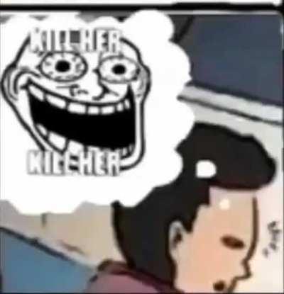 KILL ER NOW KILL ER KILL ER