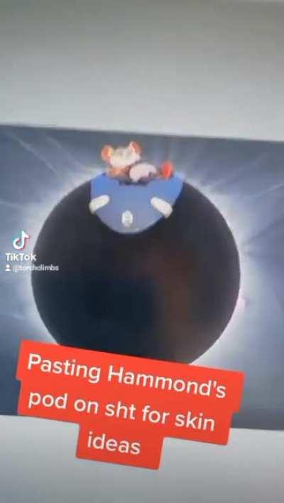 Skin design Protip: Simply paste Hammond's pod onto random spherical objects for skin concepts.