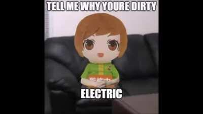 Tell me why your dirty.