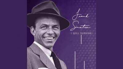 I Will Survive (Greta Gaynor) performed by Frank Sinatra