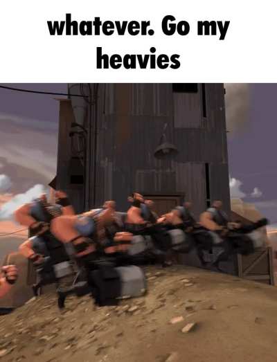 dreamt i was playing hightower, and a bunch of enemy heavies were running towards the payload and this gif flashed in my mind