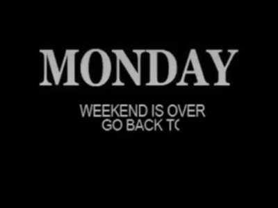It's Monday guys...... Fuck