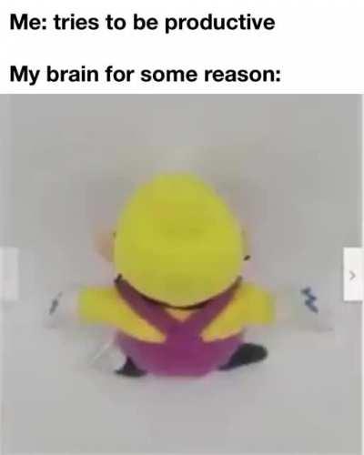 Me, when concentration goes bye bye