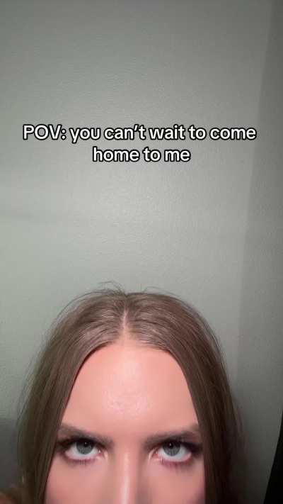 I want you to dream of when you get to cum home to me babe