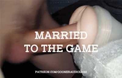Married to the game.