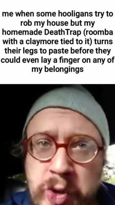 someone tries to steal my gromit mug and they gettin the coomba (claymore roomba)