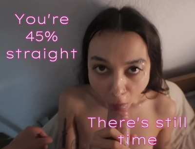 Do you believe your 100% straight?