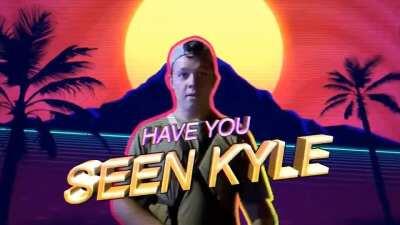 Seen Kyle????