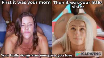 Your bully will pound every woman in your life.