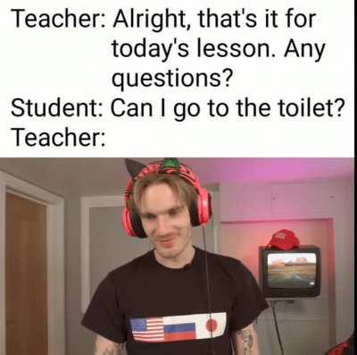 You should've gone during reccess