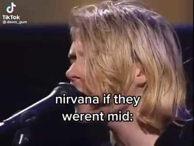 nirvana if they weren't mid 🔥🔥