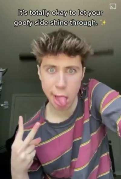 Just let your goofy side shine through