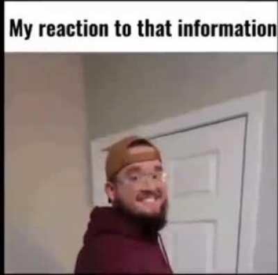 My reaction to that information