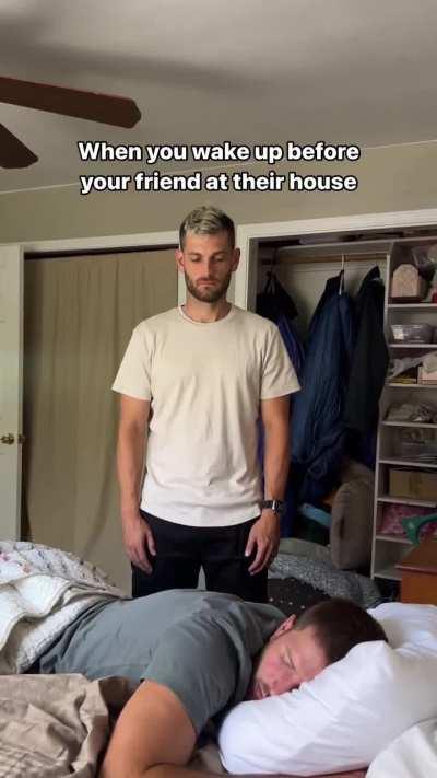 When you wake up and your bro's still asleep.