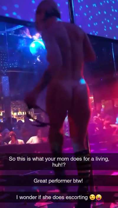 Your bully found out your mom was a stripper and had to go see for himself 